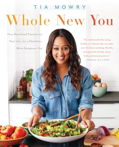 Whole New You: How Real Food Transforms Your Life, for a Healthier, More Gorgeous You: A Cookbook